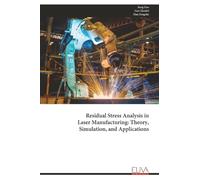 Residual Stress Analysis in Laser Manufacturing: Theory, Simulation, and Applications