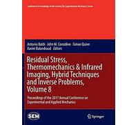 Residual Stress, Thermomechanics & Infrared Imaging, Hybrid Techniques And Inverse Problems, Volume 8 : Proceedings Of The 2017 Annual Conference On Experimental And Applied Mechanics