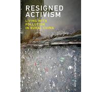 Resigned Activism: Living With Pollution in Rural China