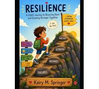 Resilience: A Child’s Journey to Bouncing Back and Growing Stronger Together