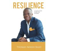 Resilience: A Journey of Grit, Growth, and Innovation: Thomas Akwasi Baafi