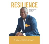 Resilience: A Journey of Grit, Growth, and Innovation: Thomas Akwasi Baafi