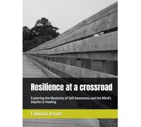 Resilience at a crossroad: Exploring the Mysteries of Self Awareness and the Mind's Depths to Healing