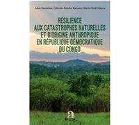 Résilience aux catastrophes naturelles et d'origine anthropique en République démocratique du Congo Jules Basimine (Auteur), Katcho Karume (Auteur), Marie Noël Cikuru (Auteur)
