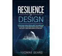 Resilience by Design: Strategic risk profiling techniques to refine your organisation's cyber security and resilience strategy
