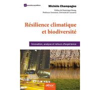 Résilience climatique et biodiversité Innovation, analyse et retour d'expérience. Préface de Dominique Bourg, Professeur honoraire, Université de Lausanne - Michèle Champagne - Afnor - broché - Etude