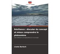 Résilience : discuter du concept et mieux comprendre le phénomène: Une réflexion conceptuelle sur le concept