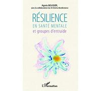 Résilience en santé mentale et groupes d'entraide Agnès Bousser (Auteur)