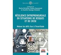 Résilience entrepreneuriale en situations de risques et de crise Relever les défis face à l'incertitude - Marie-Christine Chalus-Sauvannet - Ems Management Et Societes - broché - Essai