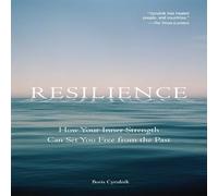 Resilience: How Your Inner Strength Can Set You Free from the Past