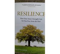 Resilience: How Your Inner Strength Can Set You Free From the Past