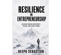 Resilience In Entrepreneurship: Building Through Uncertainty, Failure, and Global Change