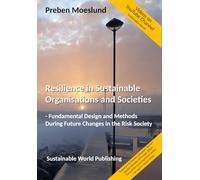 Resilience in Sustainable Organisations and Societies: Fundamental Design and Methods During Future Changes in the Risk Society