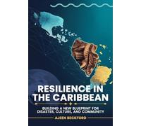 RESILIENCE IN THE CARIBBEAN: Building a New Blueprint for Disaster, Culture, and Community