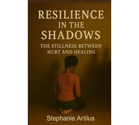 Resilience in the Shadows: The Stillness Between Hurt and Healing