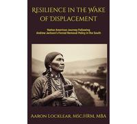 Resilience in the Wake of Displacement: Native American Journey Following Andrew Jackson's Forced Removal Policy in the South