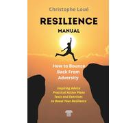 Resilience Manual: How to Bounce Back from Adversity