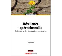 Résilience Opérationnelle - De La Maîtrise Des Risques À La Gestion De Crise