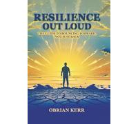 Resilience Out Loud: The Guide to Bouncing Forward, Not Just Back
