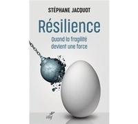 Resilience - quand la fragilite devient une force Stéphane Jacquot (Auteur)