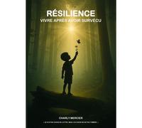 Résilience - Vivre Après Avoir Survécu