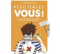Résiliencez-vous ! - La première BD inspirante et pratique pour surmonter les épreuves