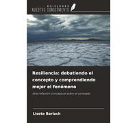 Resiliencia: debatiendo el concepto y comprendiendo mejor el fenómeno: Una reflexión conceptual sobre el concepto