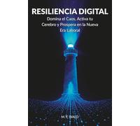 RESILIENCIA DIGITAL: Domina el caos, activa tu cerebro y prospera en la nueva era laboral