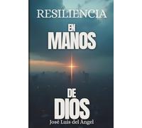 Resiliencia en manos de Dios|: Testimonio de vida