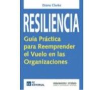 Resiliencia: Guía Práctica Para Reemprender El Vuelo En Las Organizaciones - Diana Clarke Diana Clarke (Auteur)