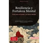 Resiliencia Y Fortaleza Mental: Guía Para El Estrés Y La Salud Mental