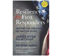 Resiliency For First Responders: Getting The Job Done No Matter What