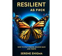 Resilient as F#ck: How To Stay Strong, Bounce Back And Thrive