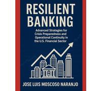 Resilient Banking: Advanced Strategies for Crisis Preparedness and Operational Continuity in the U.S. Financial Sector