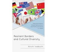 Resilient Borders and Cultural Diversity: Internationalism, Brand Nationalism, and Multiculturalism in Japan (New Studies in Modern Japan) - [Version Originale] Inconnu (Auteur)