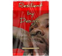 Resilient by Design The Power of Transforming Turmoil into Triumph - Jeffery Mills - MasterSelfImprovement.com - ebook (ePub) - Livre