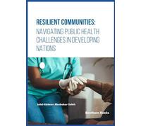 Resilient Communities: Navigating Public Health Challenges in Developing Nations