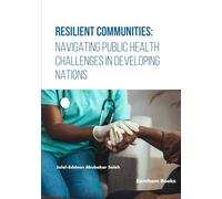 Resilient Communities: Navigating Public Health Challenges in Developing Nations