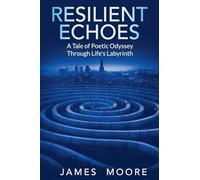 Resilient Echoes: A Tale of Poetic Odyssey Through Life's Labyrinth