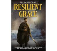 Resilient Grace: Grace-Filled & Battle-Tested. Becoming the Man God Designed You to Be