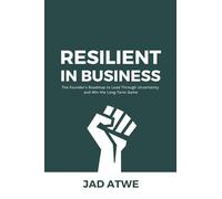 Resilient in Business: The Founder’s Roadmap to Lead Through Uncertainty and Win the Long-Term Game