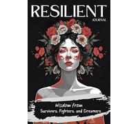Resilient - Journal: Wisdom from Survivors, Fighters, and Dreamers | Inspirational Quotes for Strength & Self-Discovery | Motivational Gift for Women | 120 Lined Pages, 6x9 Inch