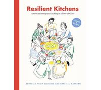 Resilient Kitchens: American Immigrant Cooking in a Time of Crisis, Essays & Recipes