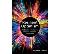 Resilient Optimism The Science of Sustaining a Positive Mindset in Tough Times - Michelle Gielan - Harvard Business Review Press - ebook (ePub) - Livre