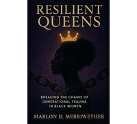 Resilient Queens: Breaking the Chains of Generational Trauma in Black Women