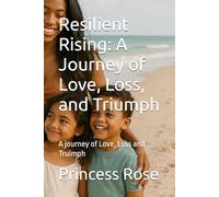 Resilient Rising: A Journey of Love, Loss, and Triumph