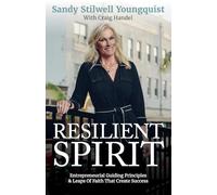 Resilient Spirit: Entrepreneurial Guiding Principles & Leaps Of Faith That Create Success