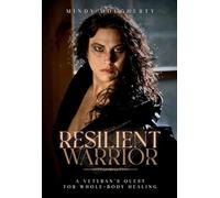 Resilient Warrior: A Veteran's Quest for Whole-Body Healing