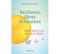 Résilients, libres et heureux Prendre soin de sa vie affective et sexuelle - Marie-Anne Guillet - Nouvelle Cite - broché - Essai