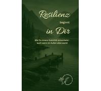 Resilienz beginnt in Dir: Wie Du innere Stabilität entwickelst - auch wenn im Außen alles wankt